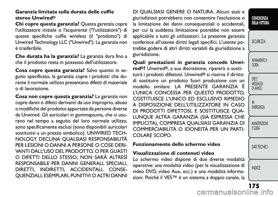 FIAT FREEMONT 2013  Libretto Uso Manutenzione (in Italian) Garanzia limitata sulla durata delle cuffie
stereo Unwired
®
Chi copre questa garanzia?Questa garanzia copre
lutilizzatore iniziale o lacquirente ("lutilizzatore") di
queste specifiche cuffie wire