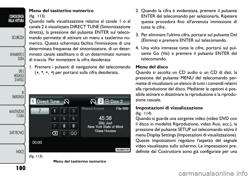 FIAT FREEMONT 2013  Libretto Uso Manutenzione (in Italian) Menu del tastierino numerico
(fig. 113)
Quando nella visualizzazione relativa al canale 1 o al
canale 2 è visualizzato DIRECT TUNE (Sintonizzazione
diretta), la pressione del pulsante ENTER sul telec