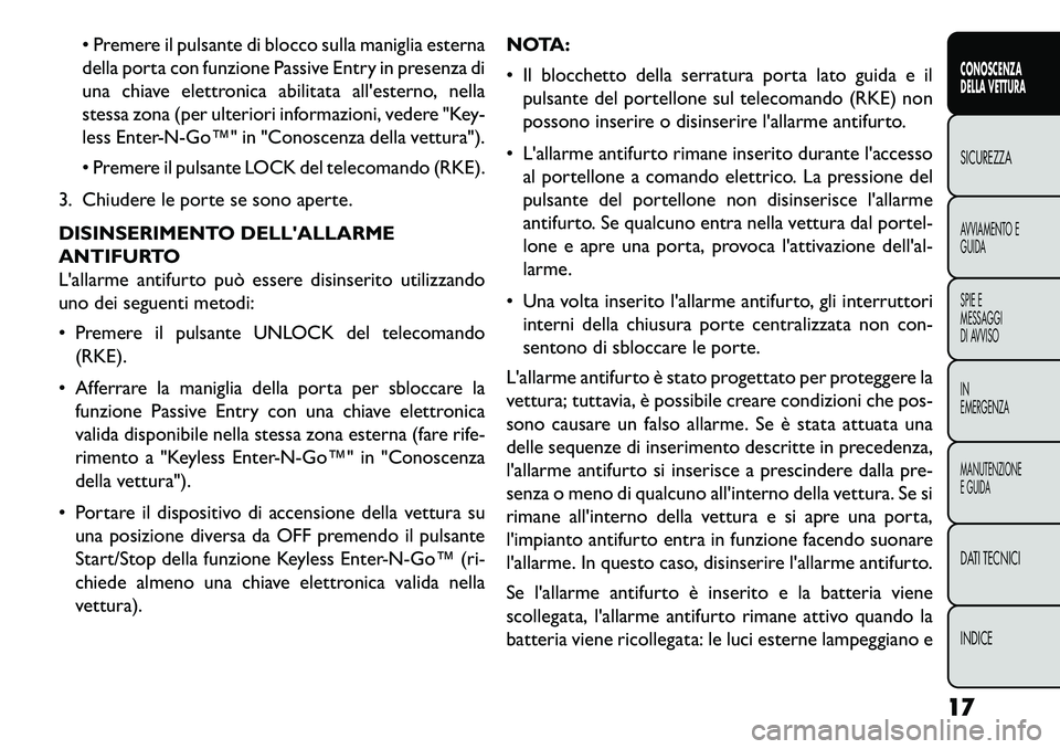 FIAT FREEMONT 2013 Libretto Uso Manutenzione (in Italian) Premere il pulsante di blocco sulla maniglia esterna
della porta con funzione Passive Entry in presenza di
una chiave elettronica abilitata allesterno, nella
stessa zona (per ulteriori informazioni FIAT FREEMONT 2013 Libretto Uso Manutenzione (in Italian) Premere il pulsante di blocco sulla maniglia esterna
della porta con funzione Passive Entry in presenza di
una chiave elettronica abilitata allesterno, nella
stessa zona (per ulteriori informazioni