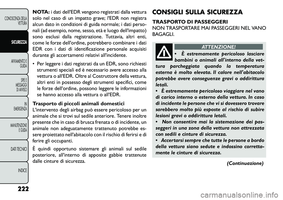 FIAT FREEMONT 2013  Libretto Uso Manutenzione (in Italian) NOTA:i dati dellEDR vengono registrati dalla vettura
solo nel caso di un impatto grave; lEDR non registra
alcun dato in condizioni di guida normale; i dati perso-
nali (ad esempio, nome, sesso, età