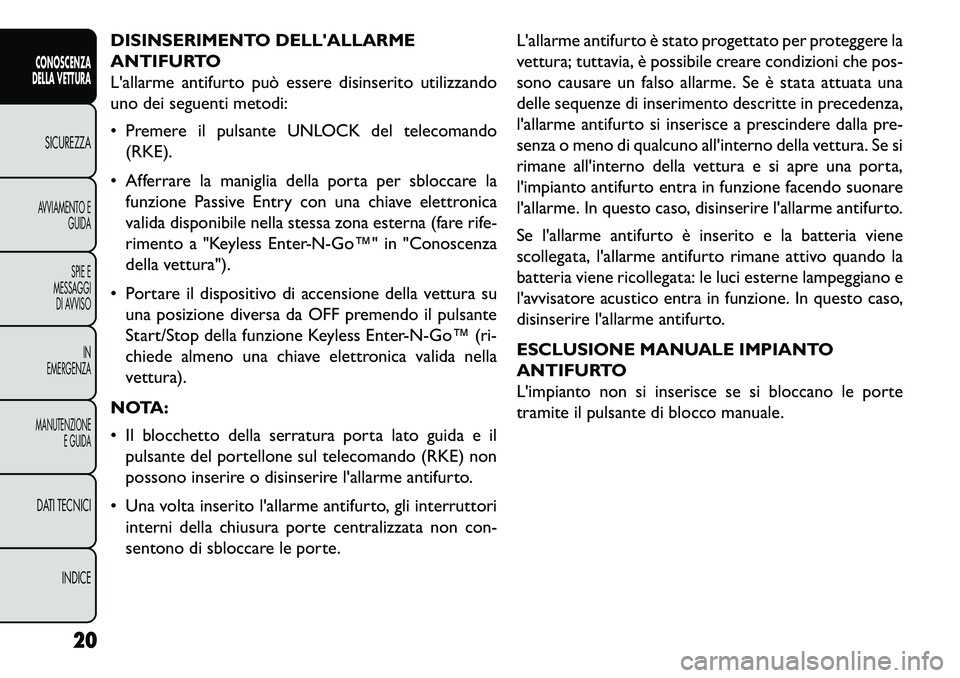 FIAT FREEMONT 2013 Libretto Uso Manutenzione (in Italian) DISINSERIMENTO DELLALLARME
ANTIFURTO
Lallarme antifurto può essere disinserito utilizzando
uno dei seguenti metodi:
Premere il pulsante UNLOCK del telecomando(RKE).
Afferrare la maniglia della FIAT FREEMONT 2013 Libretto Uso Manutenzione (in Italian) DISINSERIMENTO DELLALLARME
ANTIFURTO
Lallarme antifurto può essere disinserito utilizzando
uno dei seguenti metodi:
Premere il pulsante UNLOCK del telecomando(RKE).
Afferrare la maniglia della