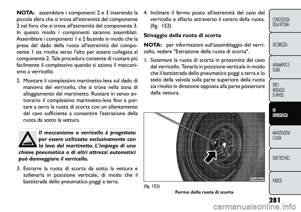 FIAT FREEMONT 2013  Libretto Uso Manutenzione (in Italian) NOTA:assemblare i componenti 2 e 3 inserendo la
piccola sfera che si trova allestremità del componente
2 nel foro che si trova allestremità del componente 3.
In questo modo i componenti saranno as