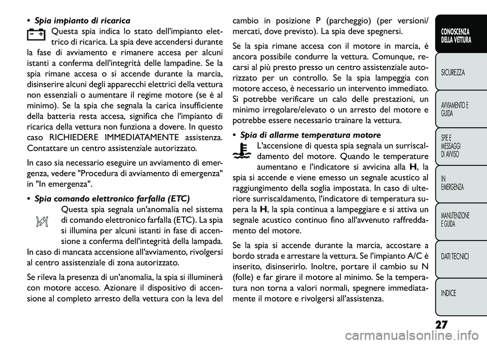 FIAT FREEMONT 2013 Libretto Uso Manutenzione (in Italian) Spia impianto di ricaricaQuesta spia indica lo stato dellimpianto elet-
trico di ricarica. La spia deve accendersi durante
la fase di avviamento e rimanere accesa per alcuni
istanti a conferma dell FIAT FREEMONT 2013 Libretto Uso Manutenzione (in Italian) Spia impianto di ricaricaQuesta spia indica lo stato dellimpianto elet-
trico di ricarica. La spia deve accendersi durante
la fase di avviamento e rimanere accesa per alcuni
istanti a conferma dell
