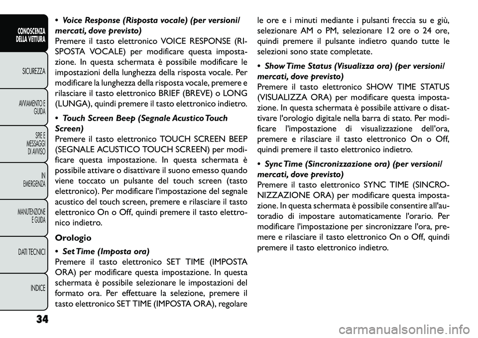 FIAT FREEMONT 2013 Libretto Uso Manutenzione (in Italian) Voice Response (Risposta vocale) (per versioni/
mercati, dove previsto)
Premere il tasto elettronico VOICE RESPONSE (RI-
SPOSTA VOCALE) per modificare questa imposta-
zione. In questa schermata è p FIAT FREEMONT 2013 Libretto Uso Manutenzione (in Italian) Voice Response (Risposta vocale) (per versioni/
mercati, dove previsto)
Premere il tasto elettronico VOICE RESPONSE (RI-
SPOSTA VOCALE) per modificare questa imposta-
zione. In questa schermata è p