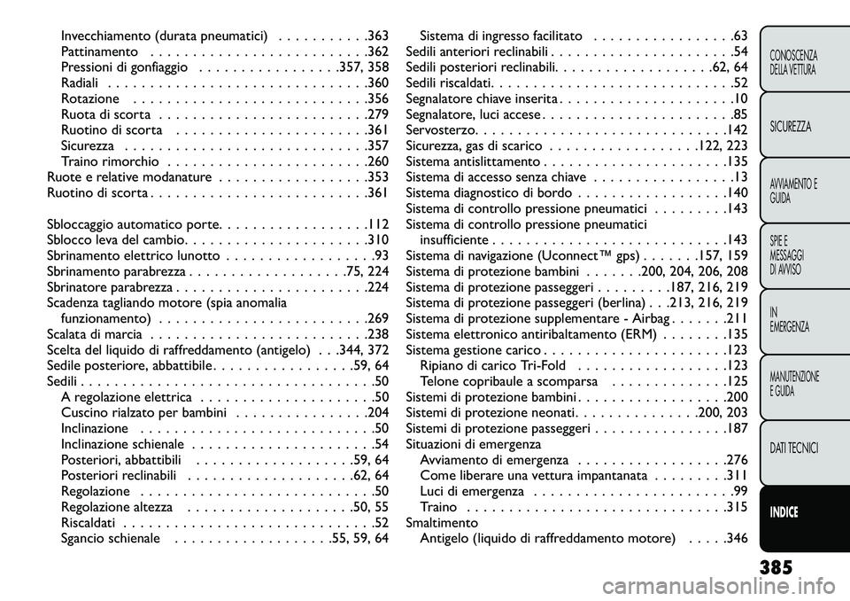 FIAT FREEMONT 2013 Libretto Uso Manutenzione (in Italian) Invecchiamento (durata pneumatici) . . . . . . . . . . .363
Pattinamento . . . . . . . . . . . . . . . . . . . . . . . . . .362
Pressioni di gonfiaggio . . . . . . . . . . . . . . . . .357, 358
Radial FIAT FREEMONT 2013 Libretto Uso Manutenzione (in Italian) Invecchiamento (durata pneumatici) . . . . . . . . . . .363
Pattinamento . . . . . . . . . . . . . . . . . . . . . . . . . .362
Pressioni di gonfiaggio . . . . . . . . . . . . . . . . .357, 358
Radial