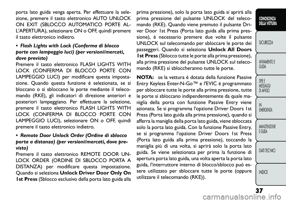 FIAT FREEMONT 2013 Libretto Uso Manutenzione (in Italian) porta lato guida venga aperta. Per effettuare la sele-
zione, premere il tasto elettronico AUTO UNLOCK
ON EXIT (SBLOCCO AUTOMATICO PORTE AL-
LAPERTURA), selezionare ON o OFF, quindi premere
il tasto FIAT FREEMONT 2013 Libretto Uso Manutenzione (in Italian) porta lato guida venga aperta. Per effettuare la sele-
zione, premere il tasto elettronico AUTO UNLOCK
ON EXIT (SBLOCCO AUTOMATICO PORTE AL-
LAPERTURA), selezionare ON o OFF, quindi premere
il tasto