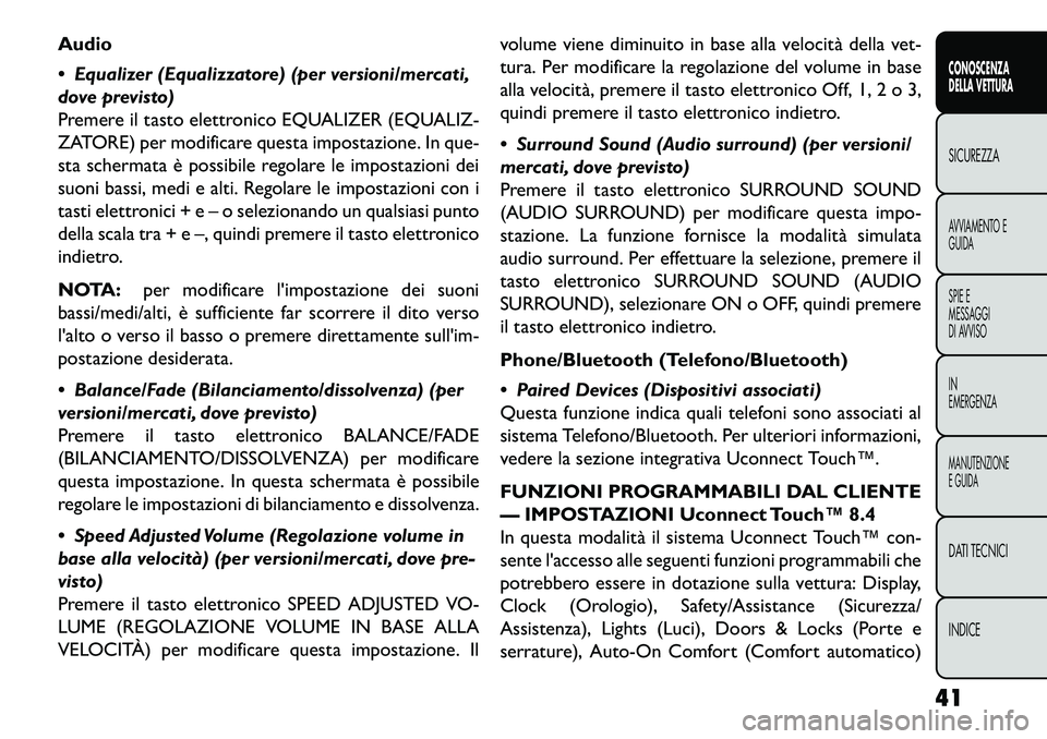FIAT FREEMONT 2013 Libretto Uso Manutenzione (in Italian) Audio
Equalizer (Equalizzatore) (per versioni/mercati,
dove previsto)
Premere il tasto elettronico EQUALIZER (EQUALIZ-
ZATORE) per modificare questa impostazione. In que-
sta schermata è possibile FIAT FREEMONT 2013 Libretto Uso Manutenzione (in Italian) Audio
Equalizer (Equalizzatore) (per versioni/mercati,
dove previsto)
Premere il tasto elettronico EQUALIZER (EQUALIZ-
ZATORE) per modificare questa impostazione. In que-
sta schermata è possibile