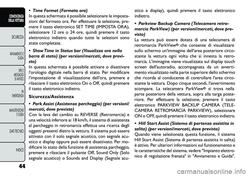 FIAT FREEMONT 2013 Libretto Uso Manutenzione (in Italian) Time Format (Formato ora)
In questa schermata è possibile selezionare le imposta-
zioni del formato ora. Per effettuare la selezione, pre-
mere il tasto elettronico SET TIME (IMPOSTA ORA),
selezion FIAT FREEMONT 2013 Libretto Uso Manutenzione (in Italian) Time Format (Formato ora)
In questa schermata è possibile selezionare le imposta-
zioni del formato ora. Per effettuare la selezione, pre-
mere il tasto elettronico SET TIME (IMPOSTA ORA),
selezion