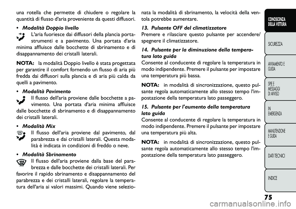 FIAT FREEMONT 2013 Libretto Uso Manutenzione (in Italian) una rotella che permette di chiudere o regolare la
quantità di flusso daria proveniente da questi diffusori.
Modalità Doppio livelloLaria fuoriesce dai diffusori della plancia porta-
strumenti e FIAT FREEMONT 2013 Libretto Uso Manutenzione (in Italian) una rotella che permette di chiudere o regolare la
quantità di flusso daria proveniente da questi diffusori.
Modalità Doppio livelloLaria fuoriesce dai diffusori della plancia porta-
strumenti e