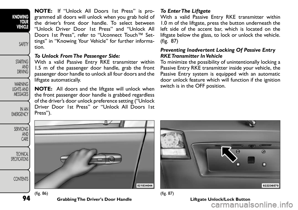 FIAT FREEMONT 2011 Owner handbook (in English) NOTE:If “Unlock All Doors 1st Press” is pro-
grammed all doors will unlock when you grab hold of
the driver’s front door handle. To select between
“Unlock Driver Door 1st Press” and “Unlo FIAT FREEMONT 2011 Owner handbook (in English) NOTE:If “Unlock All Doors 1st Press” is pro-
grammed all doors will unlock when you grab hold of
the driver’s front door handle. To select between
“Unlock Driver Door 1st Press” and “Unlo