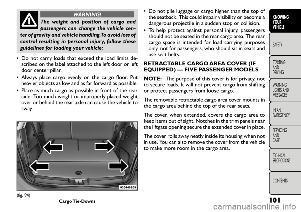 FIAT FREEMONT 2011 Owner handbook (in English) WARNING!
The weight and position of cargo and
passengers can change the vehicle cen-
ter of gravity and vehicle handling.To avoid loss of
control resulting in personal injury, follow these
guidelines FIAT FREEMONT 2011 Owner handbook (in English) WARNING!
The weight and position of cargo and
passengers can change the vehicle cen-
ter of gravity and vehicle handling.To avoid loss of
control resulting in personal injury, follow these
guidelines