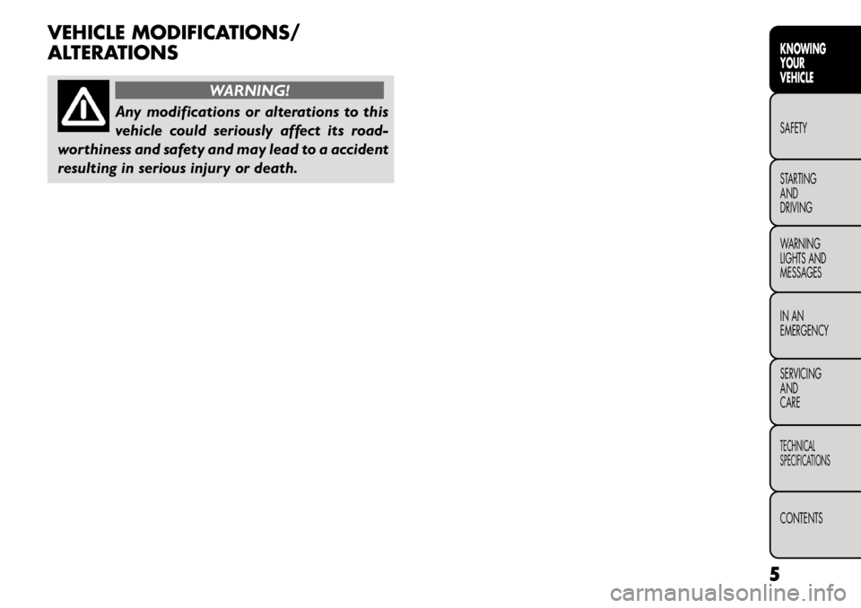FIAT FREEMONT 2011 Owner handbook (in English) VEHICLE MODIFICATIONS/
ALTERATIONS
WARNING!
Any modifications or alterations to this
vehicle could seriously affect its road-
worthiness and safety and may lead to a accident
resulting in serious in FIAT FREEMONT 2011 Owner handbook (in English) VEHICLE MODIFICATIONS/
ALTERATIONS
WARNING!
Any modifications or alterations to this
vehicle could seriously affect its road-
worthiness and safety and may lead to a accident
resulting in serious in