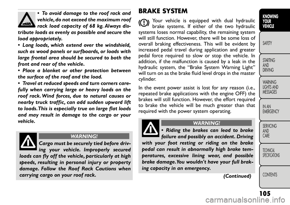 FIAT FREEMONT 2011  Owner handbook (in English)  To avoid damage to the roof rack and 
vehicle, do not exceed the maximum roof
rack load capacity of 68 kg. Always dis-
tribute loads as evenly as possible and secure the
load appropriately. 
 Long 