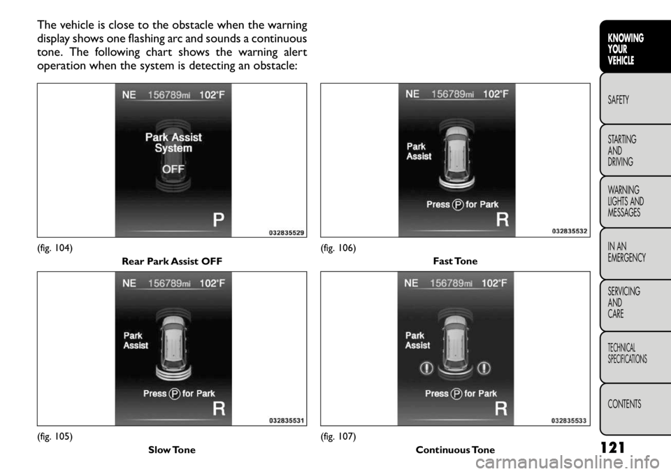FIAT FREEMONT 2011 Owner handbook (in English) The vehicle is close to the obstacle when the warning
display shows one flashing arc and sounds a continuous
tone. The following chart shows the warning alert
operation when the system is detecting a FIAT FREEMONT 2011 Owner handbook (in English) The vehicle is close to the obstacle when the warning
display shows one flashing arc and sounds a continuous
tone. The following chart shows the warning alert
operation when the system is detecting a