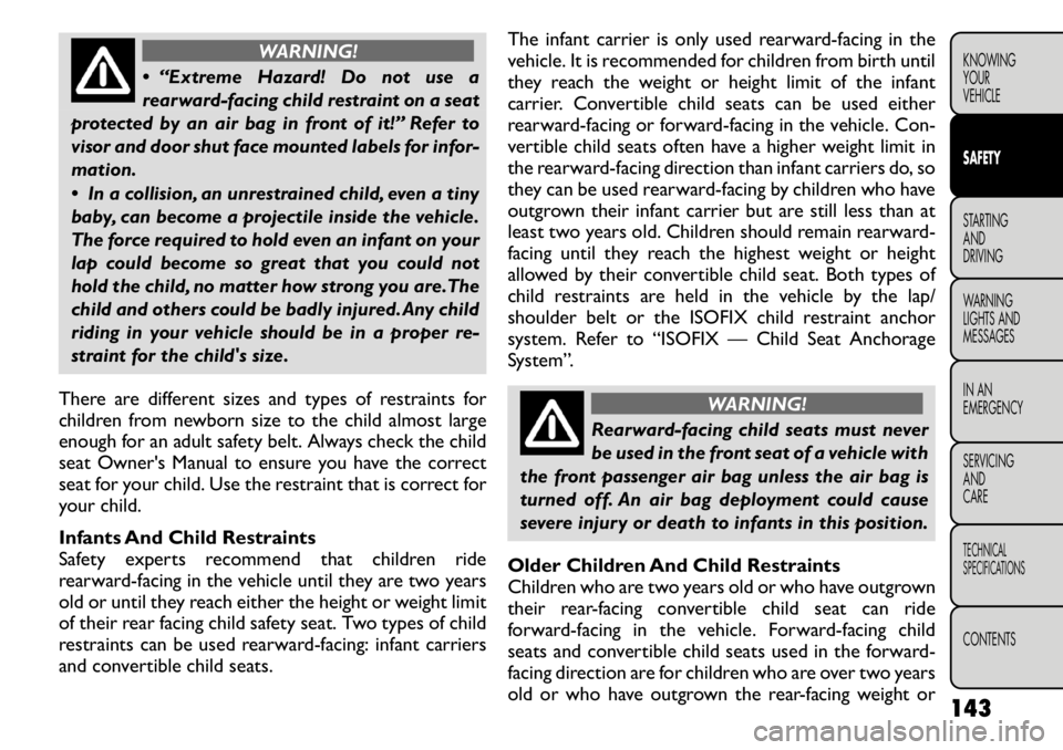 FIAT FREEMONT 2011 Owner handbook (in English) WARNING!
“Extreme Hazard! Do not use a
rearward-facing child restraint on a seat
protected by an air bag in front of it!” Refer to
visor and door shut face mounted labels for infor-
mation.
FIAT FREEMONT 2011 Owner handbook (in English) WARNING!
“Extreme Hazard! Do not use a
rearward-facing child restraint on a seat
protected by an air bag in front of it!” Refer to
visor and door shut face mounted labels for infor-
mation.
