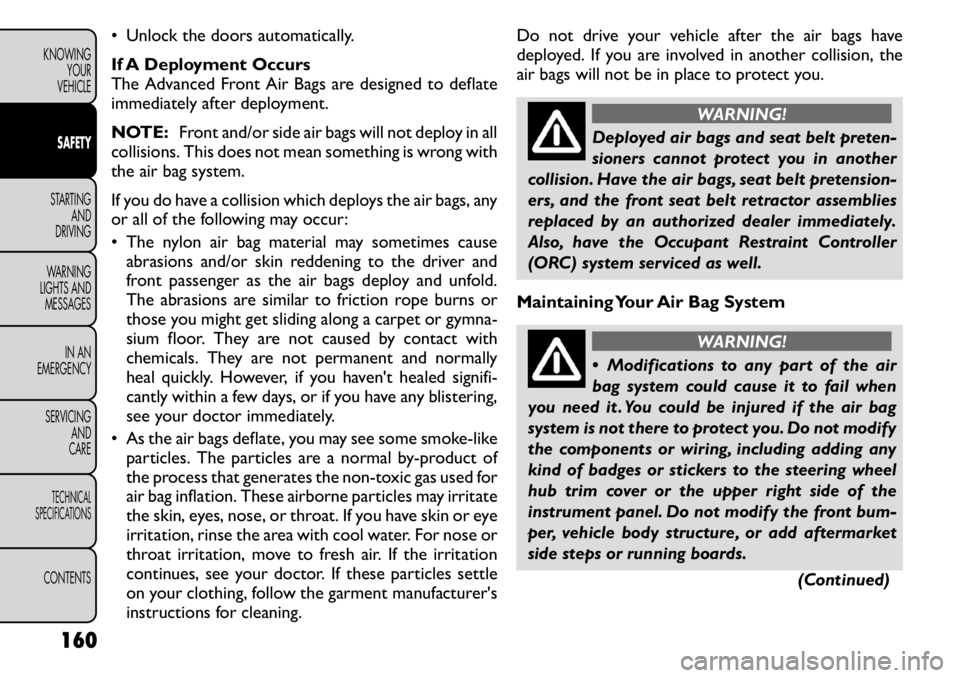 FIAT FREEMONT 2011 Owner handbook (in English) • Unlock the doors automatically.
If A Deployment Occurs
The Advanced Front Air Bags are designed to deflate
immediately after deployment.
NOTE:Front and/or side air bags will not deploy in all
c FIAT FREEMONT 2011 Owner handbook (in English) • Unlock the doors automatically.
If A Deployment Occurs
The Advanced Front Air Bags are designed to deflate
immediately after deployment.
NOTE:Front and/or side air bags will not deploy in all
c
