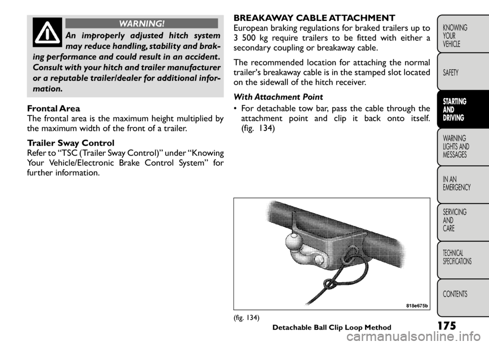 FIAT FREEMONT 2011  Owner handbook (in English) WARNING!
An improperly adjusted hitch system 
may reduce handling, stability and brak-
ing performance and could result in an accident .
Consult with your hitch and trailer manufacturer
or a reputable