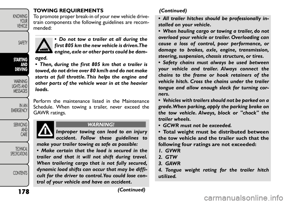 FIAT FREEMONT 2011 Owner handbook (in English) TOWING REQUIREMENTS
To promote proper break-in of your new vehicle drive-
train components the following guidelines are recom-mended:
Do not tow a trailer at all during the
first 805 km the new ve FIAT FREEMONT 2011 Owner handbook (in English) TOWING REQUIREMENTS
To promote proper break-in of your new vehicle drive-
train components the following guidelines are recom-mended:
Do not tow a trailer at all during the
first 805 km the new ve
