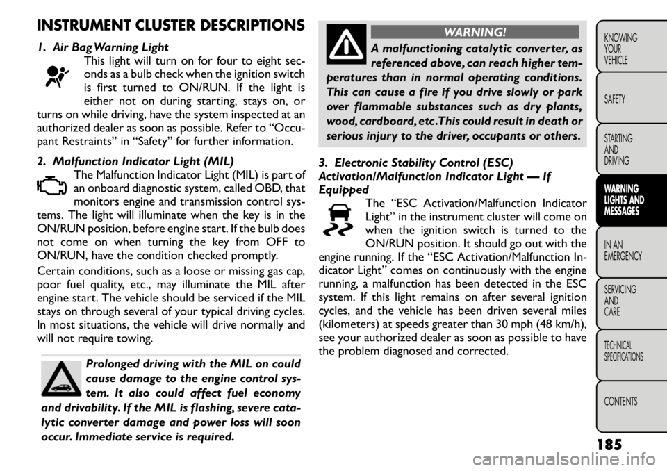 FIAT FREEMONT 2011 Owner handbook (in English) INSTRUMENT CLUSTER DESCRIPTIONS1. Air Bag Warning LightThis light will turn on for four to eight sec-
onds as a bulb check when the ignition switch
is first turned to ON/RUN. If the light is
either n FIAT FREEMONT 2011 Owner handbook (in English) INSTRUMENT CLUSTER DESCRIPTIONS1. Air Bag Warning LightThis light will turn on for four to eight sec-
onds as a bulb check when the ignition switch
is first turned to ON/RUN. If the light is
either n