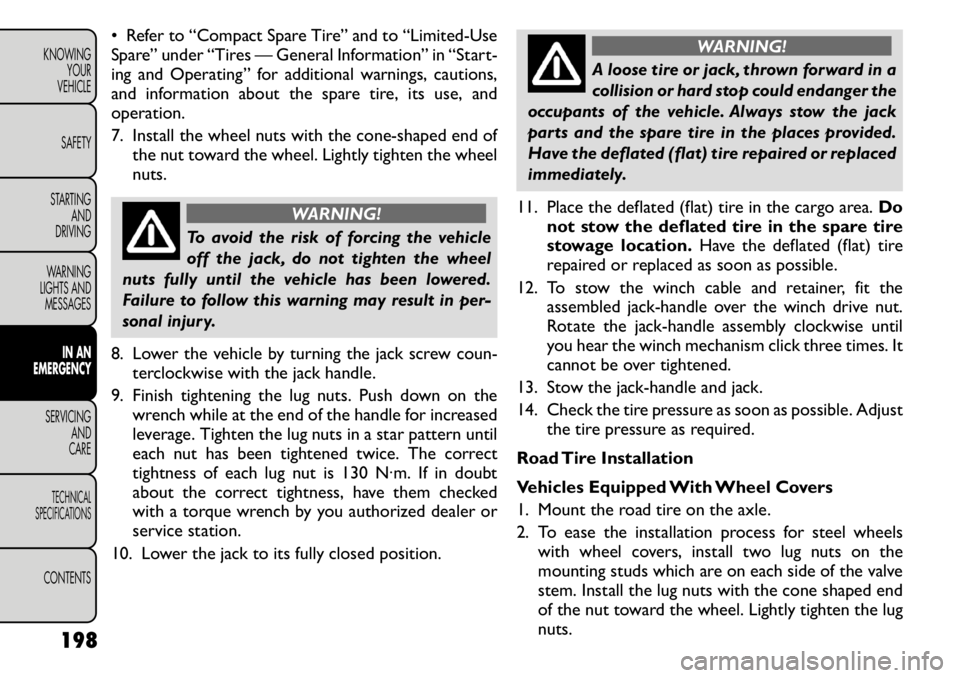 FIAT FREEMONT 2011 Owner handbook (in English) • Refer to “Compact Spare Tire” and to “Limited-Use
Spare” under “Tires — General Information” in “Start-
ing and Operating” for additional warnings, cautions,
and information abo FIAT FREEMONT 2011 Owner handbook (in English) • Refer to “Compact Spare Tire” and to “Limited-Use
Spare” under “Tires — General Information” in “Start-
ing and Operating” for additional warnings, cautions,
and information abo