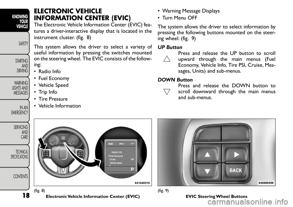 FIAT FREEMONT 2011  Owner handbook (in English) ELECTRONIC VEHICLE 
INFORMATION CENTER (EVIC) 
The Electronic Vehicle Information Center (EVIC) fea- 
tures a driver-interactive display that is located in the
instrument cluster. (fig. 8) 
This syste