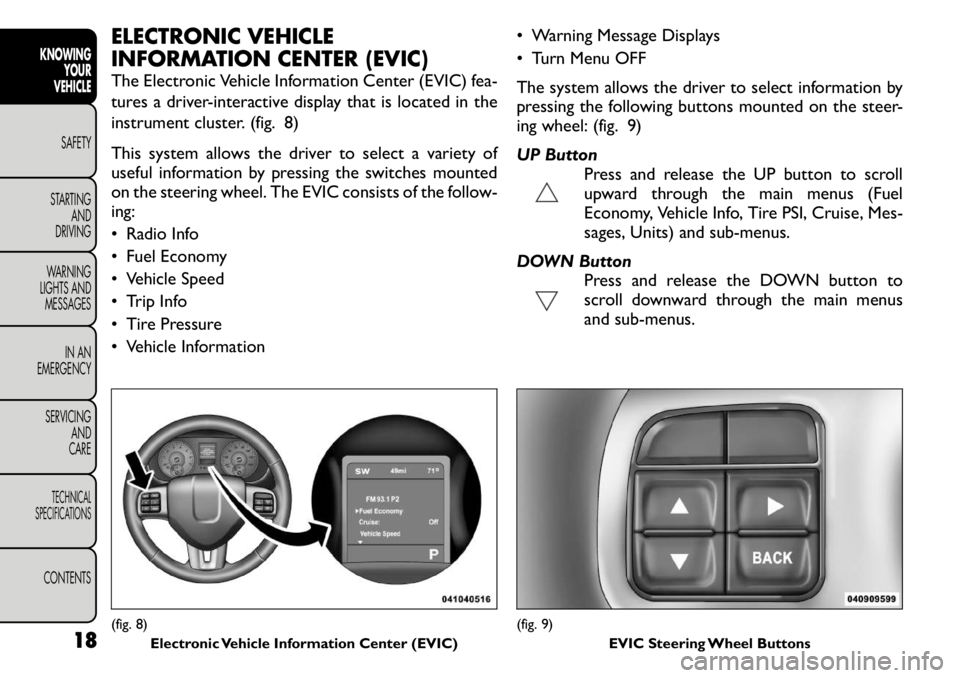 FIAT FREEMONT 2011 Owner handbook (in English) ELECTRONIC VEHICLE
INFORMATION CENTER (EVIC)
The Electronic Vehicle Information Center (EVIC) fea-
tures a driver-interactive display that is located in the
instrument cluster. (fig. 8)
This syste FIAT FREEMONT 2011 Owner handbook (in English) ELECTRONIC VEHICLE
INFORMATION CENTER (EVIC)
The Electronic Vehicle Information Center (EVIC) fea-
tures a driver-interactive display that is located in the
instrument cluster. (fig. 8)
This syste