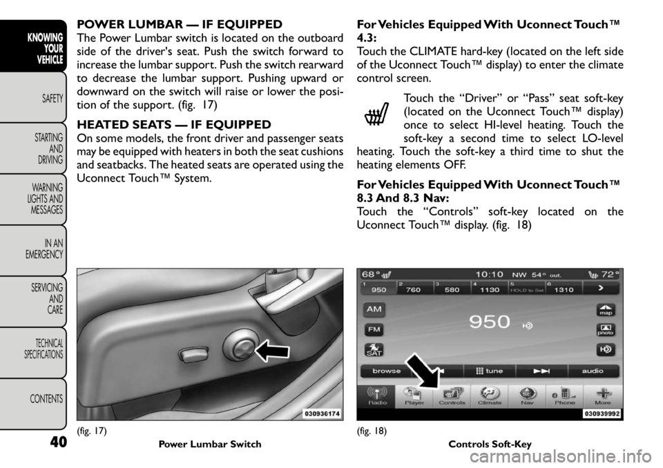 FIAT FREEMONT 2011 Owner handbook (in English) POWER LUMBAR — IF EQUIPPED
The Power Lumbar switch is located on the outboard
side of the driver's seat. Push the switch forward to
increase the lumbar support. Push the switch rearward
to decr FIAT FREEMONT 2011 Owner handbook (in English) POWER LUMBAR — IF EQUIPPED
The Power Lumbar switch is located on the outboard
side of the driver's seat. Push the switch forward to
increase the lumbar support. Push the switch rearward
to decr