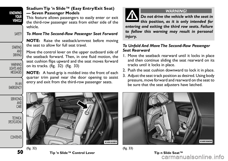 FIAT FREEMONT 2011 Owner handbook (in English) Stadium Tip n Slide™ (Easy Entry/Exit Seat)
— Seven Passenger Models
This feature allows passengers to easily enter or exit
the third-row passenger seats from either side of the
vehicle.
To Mov FIAT FREEMONT 2011 Owner handbook (in English) Stadium Tip n Slide™ (Easy Entry/Exit Seat)
— Seven Passenger Models
This feature allows passengers to easily enter or exit
the third-row passenger seats from either side of the
vehicle.
To Mov