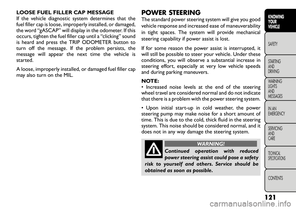 FIAT FREEMONT 2012 Owner handbook (in English) LOOSE FUEL FILLER CAP MESSAGE
If the vehicle diagnostic system determines that the
fuel filler cap is loose, improperly installed, or damaged,
the word “gASCAP” will display in the odometer. If t FIAT FREEMONT 2012 Owner handbook (in English) LOOSE FUEL FILLER CAP MESSAGE
If the vehicle diagnostic system determines that the
fuel filler cap is loose, improperly installed, or damaged,
the word “gASCAP” will display in the odometer. If t