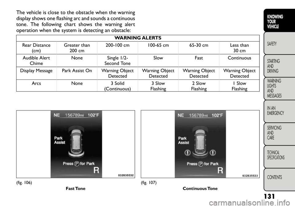 FIAT FREEMONT 2012 Owner handbook (in English) The vehicle is close to the obstacle when the warning
display shows one flashing arc and sounds a continuous
tone. The following chart shows the warning alert
operation when the system is detecting a FIAT FREEMONT 2012 Owner handbook (in English) The vehicle is close to the obstacle when the warning
display shows one flashing arc and sounds a continuous
tone. The following chart shows the warning alert
operation when the system is detecting a