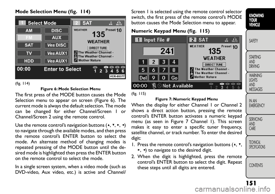 FIAT FREEMONT 2012 Owner handbook (in English) Mode Selection Menu (fig. 114)
The first press of the MODE button causes the Mode
Selection menu to appear on screen (Figure 6). The
current mode is always the default selection. The mode
can be cha FIAT FREEMONT 2012 Owner handbook (in English) Mode Selection Menu (fig. 114)
The first press of the MODE button causes the Mode
Selection menu to appear on screen (Figure 6). The
current mode is always the default selection. The mode
can be cha