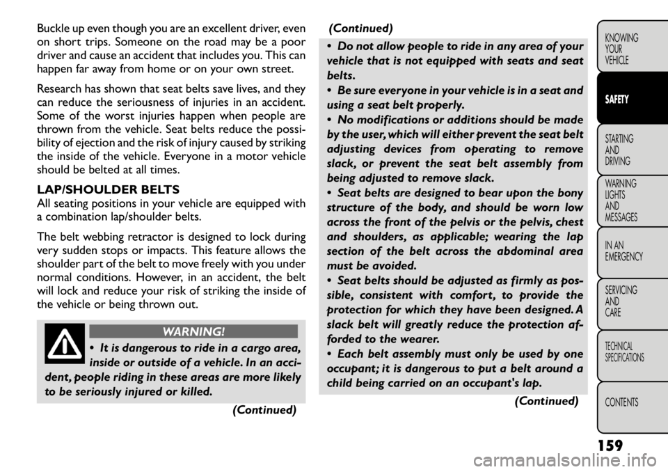 FIAT FREEMONT 2012 Owner handbook (in English) Buckle up even though you are an excellent driver, even
on short trips. Someone on the road may be a poor
driver and cause an accident that includes you. This can
happen far away from home or on your FIAT FREEMONT 2012 Owner handbook (in English) Buckle up even though you are an excellent driver, even
on short trips. Someone on the road may be a poor
driver and cause an accident that includes you. This can
happen far away from home or on your