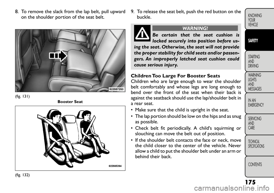 FIAT FREEMONT 2012 Owner handbook (in English) 8. To remove the slack from the lap belt, pull upwardon the shoulder portion of the seat belt. 9. To release the seat belt, push the red button on the
buckle.
WARNING!
Be certain that the seat cushion FIAT FREEMONT 2012 Owner handbook (in English) 8. To remove the slack from the lap belt, pull upwardon the shoulder portion of the seat belt. 9. To release the seat belt, push the red button on the
buckle.
WARNING!
Be certain that the seat cushion