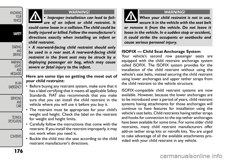 FIAT FREEMONT 2012 Owner handbook (in English) WARNING!
Improper installation can lead to fail-
ure of an infant or child restraint . It
could come loose in a collision.The child could be
badly injured or killed. Follow the manufacturers
direc FIAT FREEMONT 2012 Owner handbook (in English) WARNING!
Improper installation can lead to fail-
ure of an infant or child restraint . It
could come loose in a collision.The child could be
badly injured or killed. Follow the manufacturers
direc