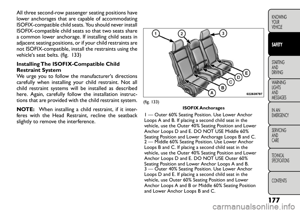 FIAT FREEMONT 2012 Owner handbook (in English) All three second-row passenger seating positions have
lower anchorages that are capable of accommodating
ISOFIX-compatible child seats. You should never install
ISOFIX-compatible child seats so that FIAT FREEMONT 2012 Owner handbook (in English) All three second-row passenger seating positions have
lower anchorages that are capable of accommodating
ISOFIX-compatible child seats. You should never install
ISOFIX-compatible child seats so that