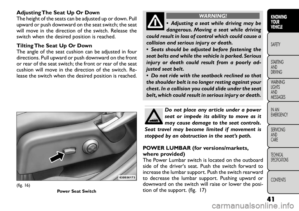 FIAT FREEMONT 2012  Owner handbook (in English) Adjusting The Seat Up Or Down 
The height of the seats can be adjusted up or down. Pull
upward or push downward on the seat switch; the seat
will move in the direction of the switch. Release the
switc