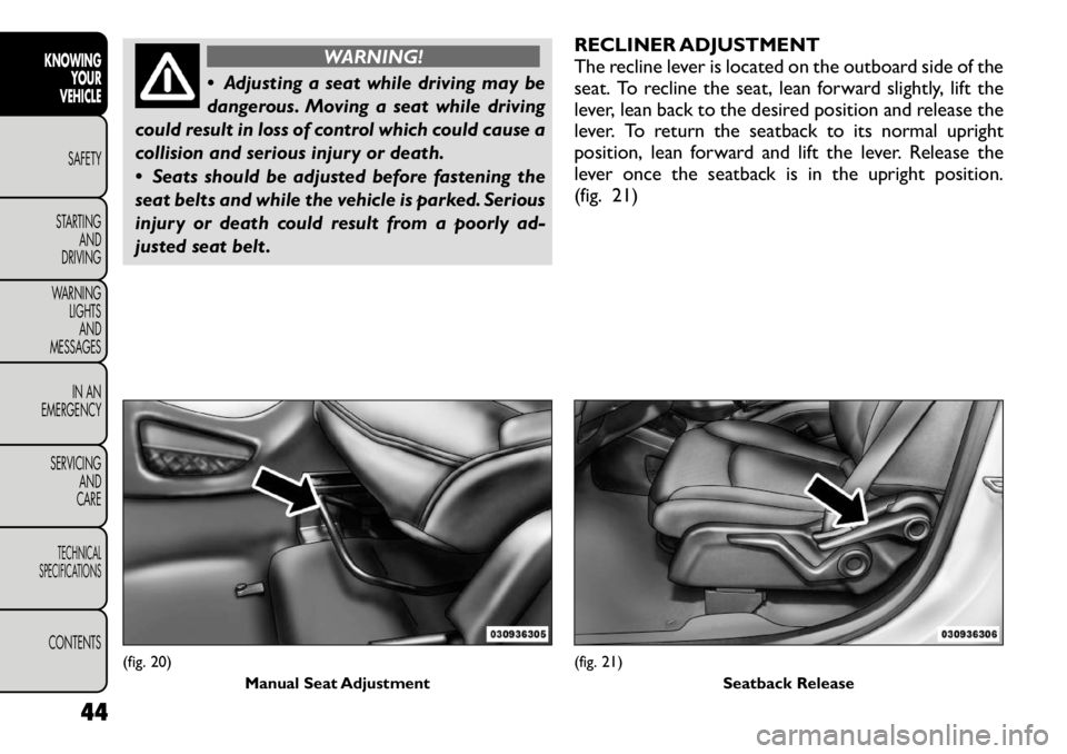 FIAT FREEMONT 2012 Owner handbook (in English) WARNING!
Adjusting a seat while driving may be
dangerous. Moving a seat while driving
could result in loss of control which could cause a
collision and serious injury or death.
Seats should be a FIAT FREEMONT 2012 Owner handbook (in English) WARNING!
Adjusting a seat while driving may be
dangerous. Moving a seat while driving
could result in loss of control which could cause a
collision and serious injury or death.
Seats should be a