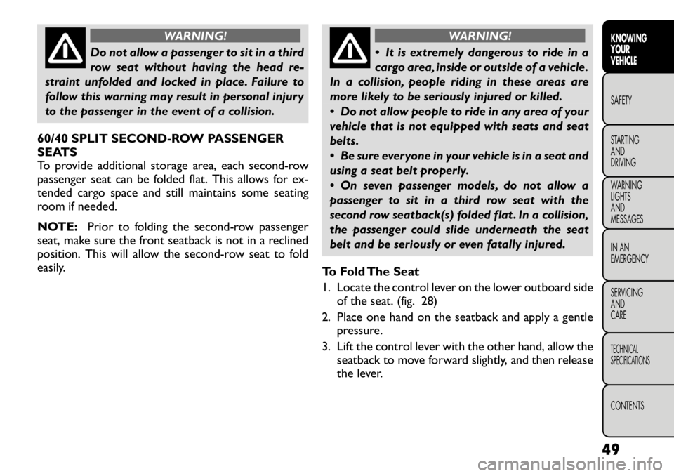 FIAT FREEMONT 2012 Owner handbook (in English) WARNING!
Do not allow a passenger to sit in a third
row seat without having the head re-
straint unfolded and locked in place. Failure to
follow this warning may result in personal injury
to the pass FIAT FREEMONT 2012 Owner handbook (in English) WARNING!
Do not allow a passenger to sit in a third
row seat without having the head re-
straint unfolded and locked in place. Failure to
follow this warning may result in personal injury
to the pass