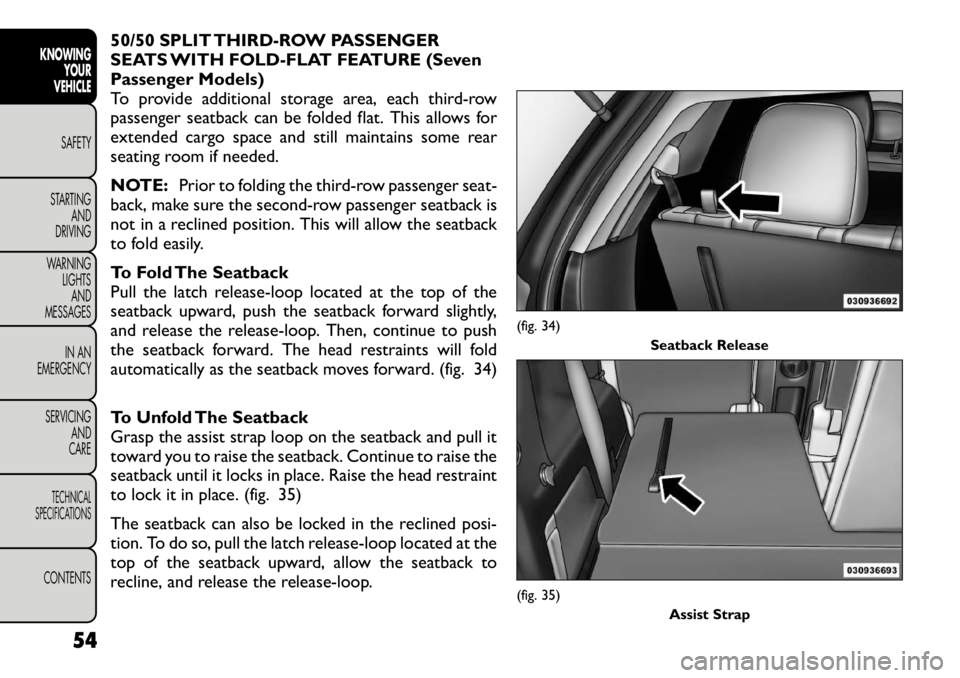FIAT FREEMONT 2012 Owner handbook (in English) 50/50 SPLIT THIRD-ROW PASSENGER
SEATS WITH FOLD-FLAT FEATURE (Seven
Passenger Models)
To provide additional storage area, each third-row
passenger seatback can be folded flat. This allows for
extende FIAT FREEMONT 2012 Owner handbook (in English) 50/50 SPLIT THIRD-ROW PASSENGER
SEATS WITH FOLD-FLAT FEATURE (Seven
Passenger Models)
To provide additional storage area, each third-row
passenger seatback can be folded flat. This allows for
extende