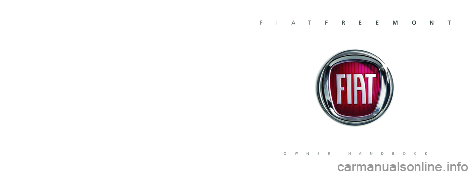 FIAT FREEMONT 2013 Owner handbook (in English) OWNER HANDBOOK
FIATFREEMONT
ENGLISH
The data contained in this publication is intended merely as a guide. FIAT reserves the right to modify the models and
versions described in this booklet at any ti FIAT FREEMONT 2013 Owner handbook (in English) OWNER HANDBOOK
FIATFREEMONT
ENGLISH
The data contained in this publication is intended merely as a guide. FIAT reserves the right to modify the models and
versions described in this booklet at any ti