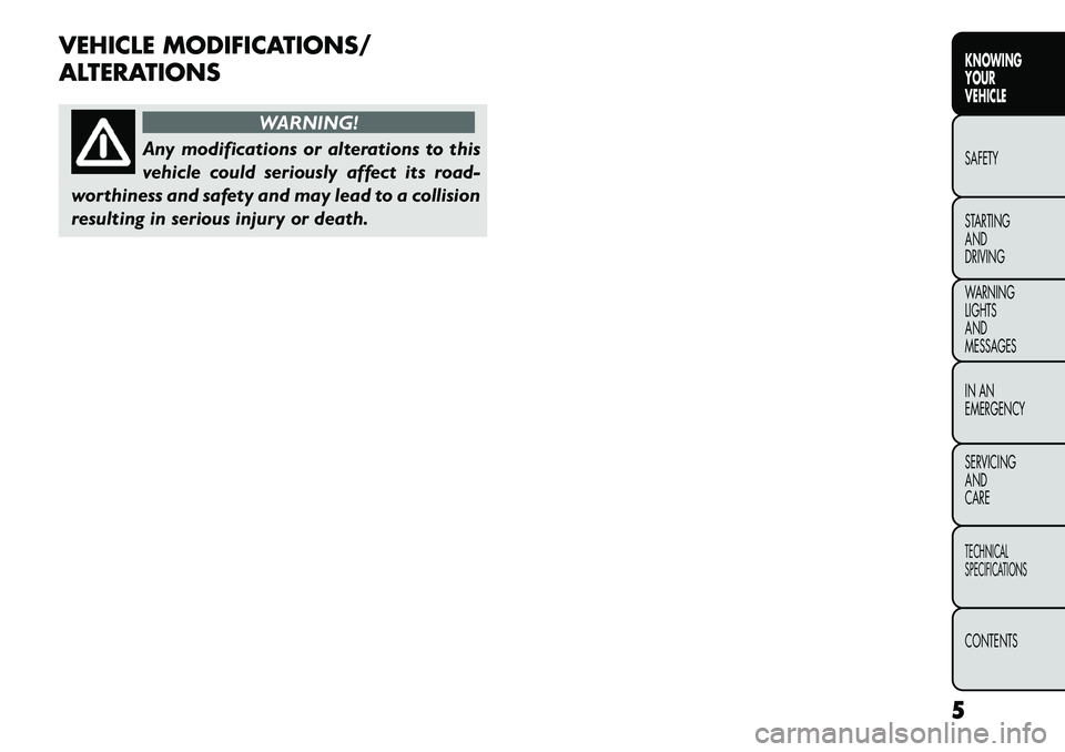 FIAT FREEMONT 2013 Owner handbook (in English) VEHICLE MODIFICATIONS/
ALTERATIONS
WARNING!
Any modifications or alterations to this
v
ehicle could seriously affect its road-
worthiness and safety and may lead to a collision
resulting in serious i FIAT FREEMONT 2013 Owner handbook (in English) VEHICLE MODIFICATIONS/
ALTERATIONS
WARNING!
Any modifications or alterations to this
v
ehicle could seriously affect its road-
worthiness and safety and may lead to a collision
resulting in serious i