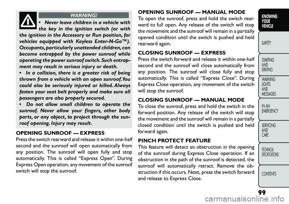 FIAT FREEMONT 2013 Owner handbook (in English) WARNING!
N
ever leave children in a vehicle with
the key in the ignition switch (or with
the ignition in the Accessory or Run position, for
vehicles equipped with Keyless Enter-N-Go™).
Occupants, FIAT FREEMONT 2013 Owner handbook (in English) WARNING!
N
ever leave children in a vehicle with
the key in the ignition switch (or with
the ignition in the Accessory or Run position, for
vehicles equipped with Keyless Enter-N-Go™).
Occupants,