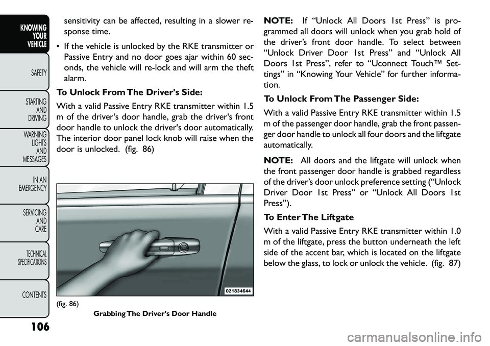 FIAT FREEMONT 2013 Owner handbook (in English) sensitivity can be affected, resulting in a slower re-
sponse time.
If the vehicle is unlocked by the RKE transmitter or Passive Entry and no door goes ajar within 60 sec-
onds, the vehicle will re- FIAT FREEMONT 2013 Owner handbook (in English) sensitivity can be affected, resulting in a slower re-
sponse time.
If the vehicle is unlocked by the RKE transmitter or Passive Entry and no door goes ajar within 60 sec-
onds, the vehicle will re-