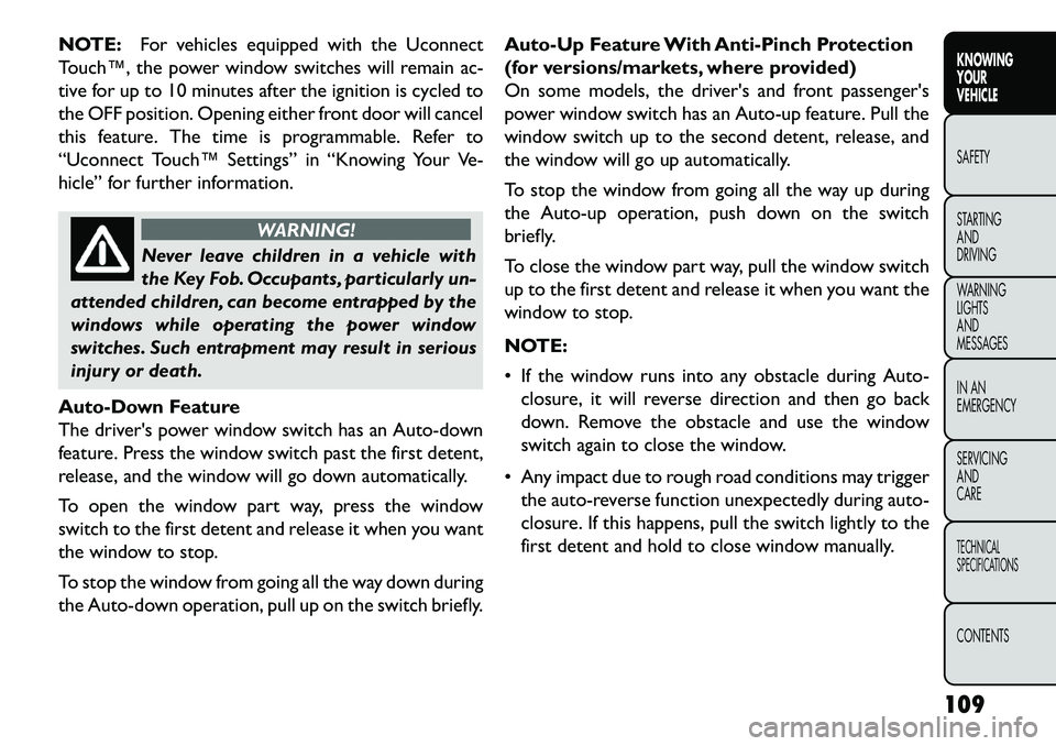 FIAT FREEMONT 2013 Owner handbook (in English) NOTE:For vehicles equipped with the Uconnect
Touch™, the power window switches will remain ac-
tive for up to 10 minutes after the ignition is cycled to
the OFF position. Opening either front door w FIAT FREEMONT 2013 Owner handbook (in English) NOTE:For vehicles equipped with the Uconnect
Touch™, the power window switches will remain ac-
tive for up to 10 minutes after the ignition is cycled to
the OFF position. Opening either front door w