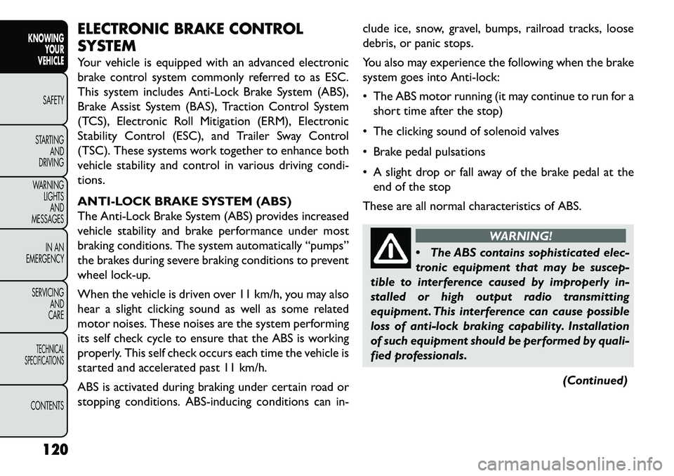 FIAT FREEMONT 2013  Owner handbook (in English) ELECTRONIC BRAKE CONTROL
SYSTEM
Your vehicle is equipped with an advanced electronic
brake control system commonly referred to as ESC.
This system includes Anti-Lock Brake System (ABS),
Brake Assist S