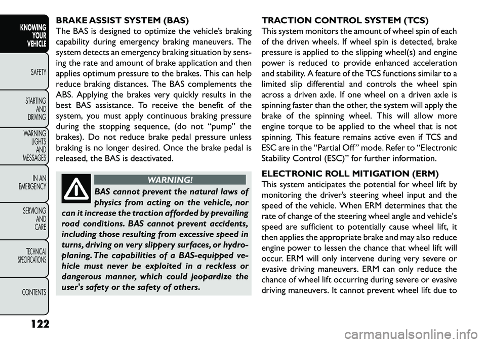 FIAT FREEMONT 2013  Owner handbook (in English) BRAKE ASSIST SYSTEM (BAS)
The BAS is designed to optimize the vehicle’s braking
capability during emergency braking maneuvers. The
system detects an emergency braking situation by sens-
ing the rate