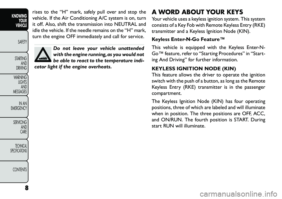 FIAT FREEMONT 2013  Owner handbook (in English) rises to the “H” mark, safely pull over and stop the
vehicle. If the Air Conditioning A/C system is on, turn
it off. Also, shift the transmission into NEUTRAL and
idle the vehicle. If the needle r