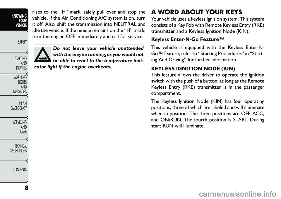 FIAT FREEMONT 2013 Owner handbook (in English) rises to the “H” mark, safely pull over and stop the
vehicle. If the Air Conditioning A/C system is on, turn
it off. Also, shift the transmission into NEUTRAL and
idle the vehicle. If the needle r FIAT FREEMONT 2013 Owner handbook (in English) rises to the “H” mark, safely pull over and stop the
vehicle. If the Air Conditioning A/C system is on, turn
it off. Also, shift the transmission into NEUTRAL and
idle the vehicle. If the needle r