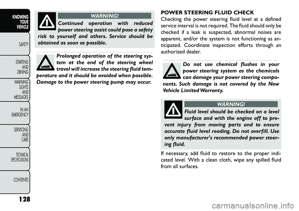 FIAT FREEMONT 2013 Owner handbook (in English) WARNING!
Continued operation with reduced
po
wer steering assist could pose a safety
risk to yourself and others. Service should be
obtained as soon as possible.Prolonged operation of the steering sy FIAT FREEMONT 2013 Owner handbook (in English) WARNING!
Continued operation with reduced
po
wer steering assist could pose a safety
risk to yourself and others. Service should be
obtained as soon as possible.Prolonged operation of the steering sy