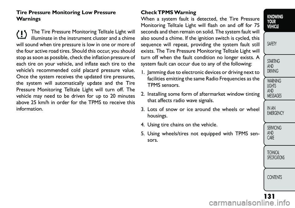 FIAT FREEMONT 2013 Owner handbook (in English) Tire Pressure Monitoring Low Pressure
WarningsThe Tire Pressure Monitoring Telltale Light will
illuminate in the instrument cluster and a chime
will sound when tire pressure is low in one or more of
t FIAT FREEMONT 2013 Owner handbook (in English) Tire Pressure Monitoring Low Pressure
WarningsThe Tire Pressure Monitoring Telltale Light will
illuminate in the instrument cluster and a chime
will sound when tire pressure is low in one or more of
t